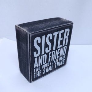 Small Sign - Sister and Friend Two Words That Mean The Same Thing